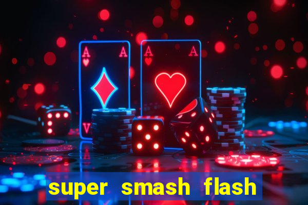 super smash flash 2 completo jogos 360